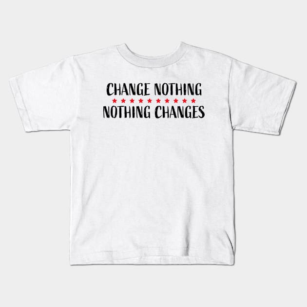 Change Nothing Nothing Changes Red Stars Kids T-Shirt by KelsterLaneCreative